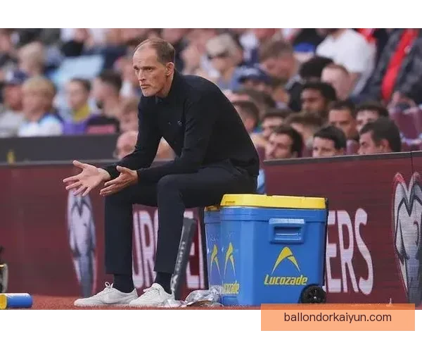 图赫尔比赛掌控力持续增强，球队表现稳健成为赛季关键因素